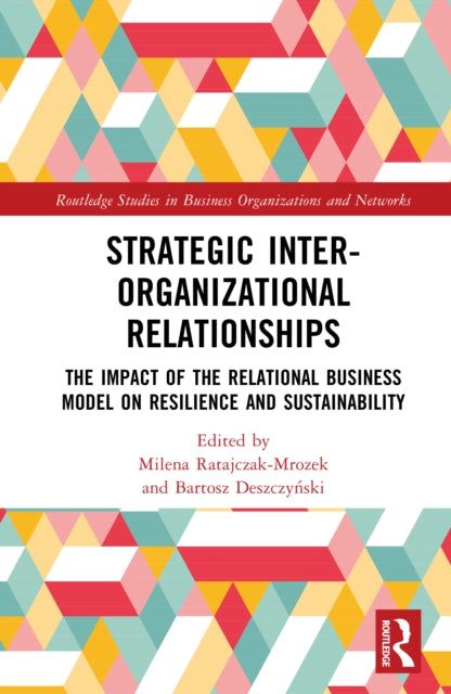 Strategic Inter-Organizational Relationships: The Impact of the Relational Business Model on Resilience and Sustainability