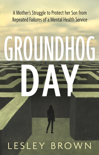 Groundhog Day: A Mother’s Struggle to Protect her Son from Repeated Failures of a Mental Health Service