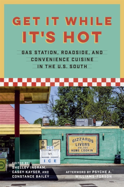 Get It While It's Hot: Gas Station, Roadside, and Convenience Cuisine in the U.S. South
