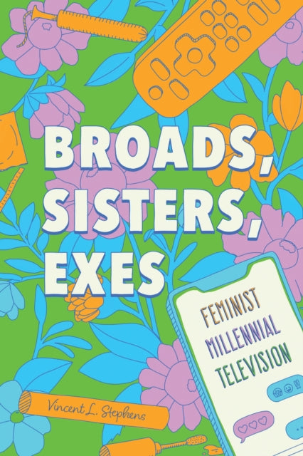 Broads, Sisters, Exes: Feminist Millennial Television