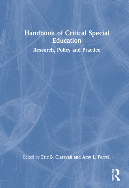 Handbook of Critical Special Education: Research, Policy, and Practice