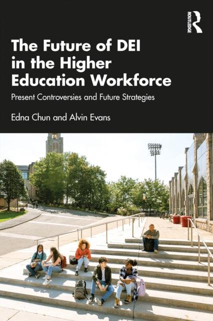 The Future of DEI in the Higher Education Workforce: Present Controversies and Future Strategies