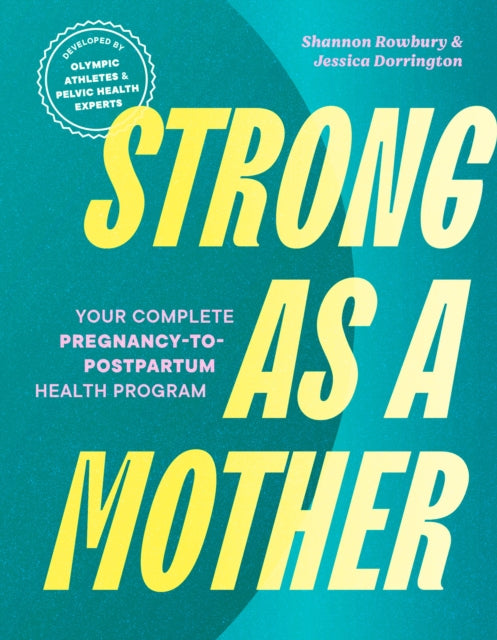Strong as a Mother: Your Complete Pregnancy-to-Postpartum Fitness Guide