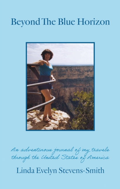 Beyond The Blue Horizon: An adventurous journal of my travels through the United States of America