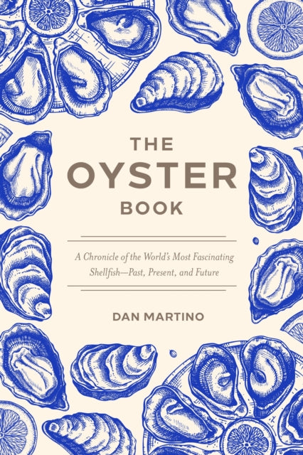 The Oyster Book: A Chronicle of the World's Most Fascinating Shellfish-Past, Present, and Future