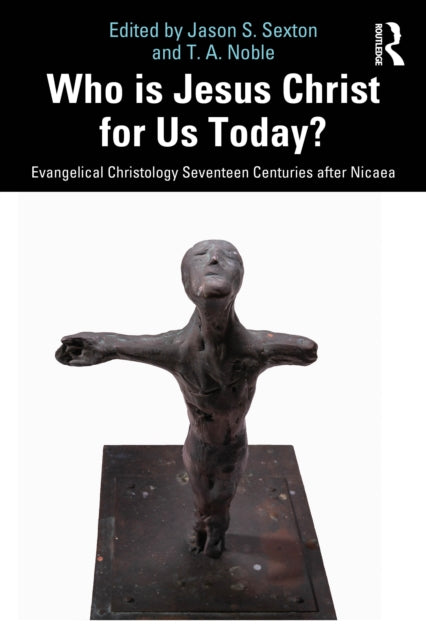 Who is Jesus Christ for Us Today?: Evangelical Christology Seventeen Centuries after Nicaea