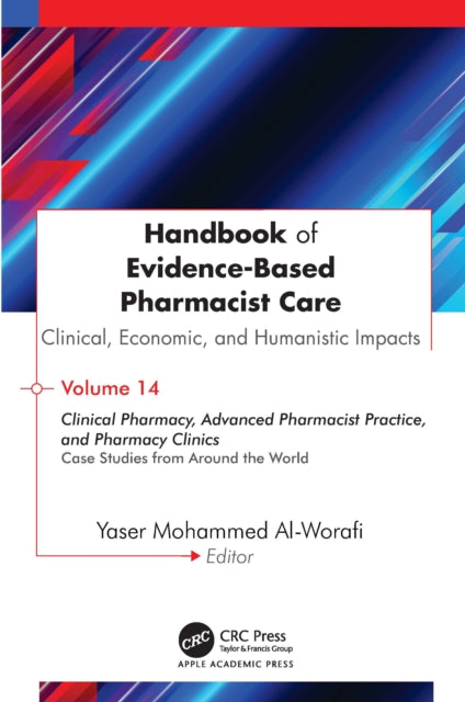 Handbook of Evidence-Based Pharmacist Care: Clinical, Economic, and Humanistic Impacts: Volume 14: Clinical Pharmacy, Advanced Pharmacist Practice, and Pharmacy Clinics: Case Studies from Around the World