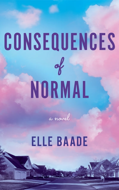 Consequences of Normal: A Novel
