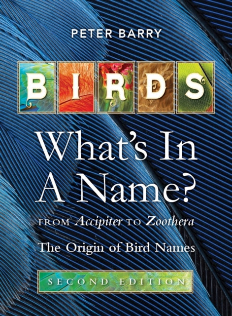 Birds: What's in a Name: From Accipiter to Zoothera. The Origin of Bird Names