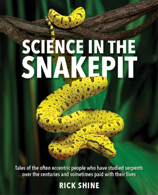 Science in the Snakepit: Tales of the often eccentric people who have studied serpents over the centuries and have sometimes paid with their lives