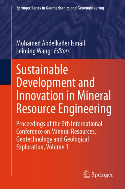 Sustainable Development and Innovation in Mineral Resource Engineering: Proceedings of the 9th International Conference on Mineral Resources, Geotechnology and Geological Exploration, Volume 1