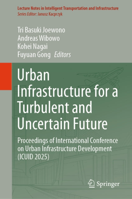 Urban Infrastructure for a Turbulent and Uncertain Future: Proceedings of International Conference on Urban Infrastructure Development (ICUID 2025)