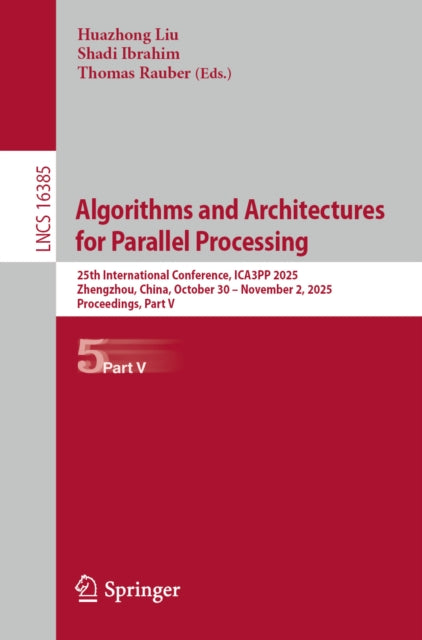 Algorithms and Architectures for Parallel Processing: 25th International Conference, ICA3PP 2025, Zhengzhou, China, October 30 – November 2, 2025, Proceedings, Part V