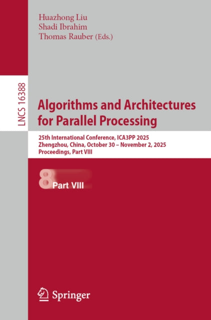 Algorithms and Architectures for Parallel Processing: 25th International Conference, ICA3PP 2025, Zhengzhou, China, October 30–November 2, 2025, Proceedings, Part VIII