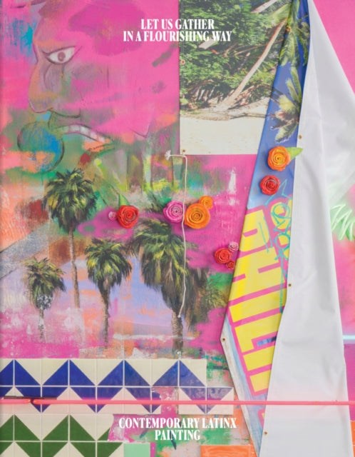 Let Us Gather in a Flourishing Way: Contemporary Latinx Painting