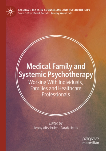 Medical Family and Systemic Psychotherapy: Working With Individuals, Families and Healthcare Professionals