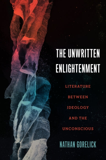 The Unwritten Enlightenment: Literature Between Ideology and the Unconscious