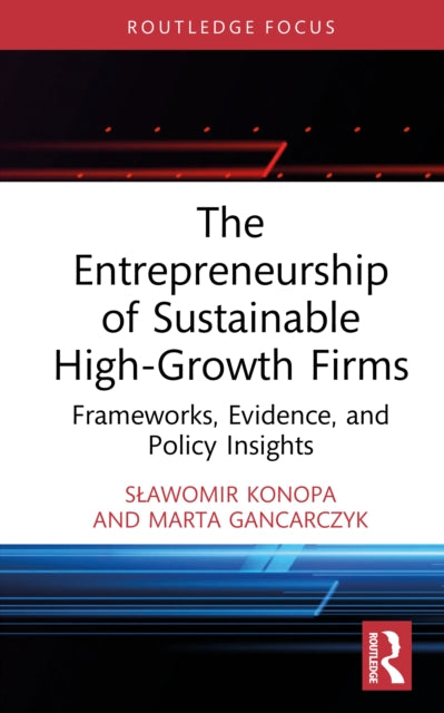 The Entrepreneurship of Sustainable High-Growth Firms: Frameworks, Evidence, and Policy Insights