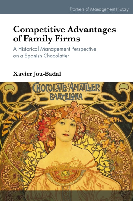 Competitive Advantages of Family Firms: A Historical Management Perspective on a Spanish Chocolatier