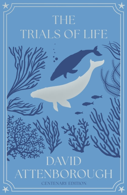 The Trials of Life: A Natural History of Animal Behaviour Centenary Edition