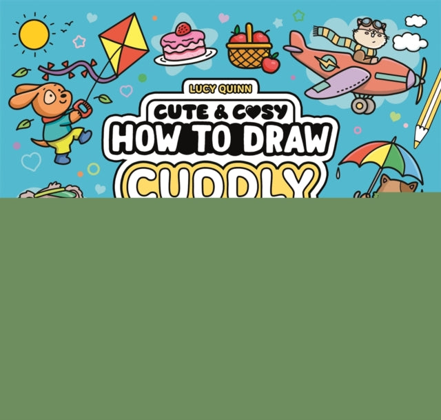 How to Draw Cuddly Things: 30 Simple and Snuggly Step-By-Step Projects
