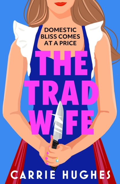 The Trad Wife: A darkly funny, twisted thriller that will keep you turning pages until the early hours