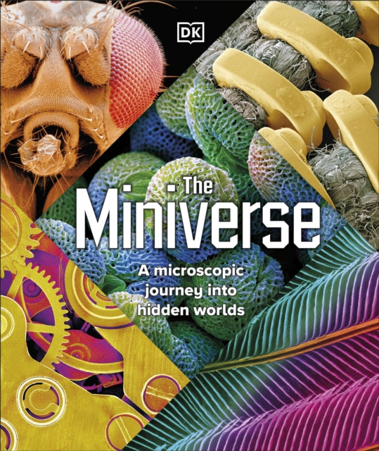 The Miniverse: A Microscopic Journey Into Hidden Worlds