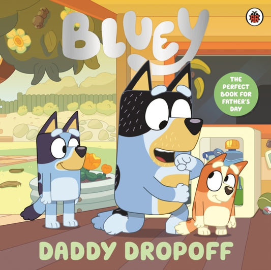 Bluey: Daddy Dropoff: A Father's Day Story