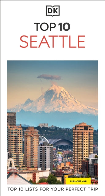 DK Top 10 Seattle: Top 10 lists for your perfect trip, plus an all-weather folded map
