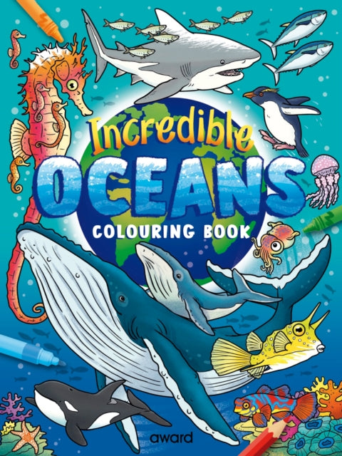 Incredible Oceans Colouring Book: Amazing Sea Creatures from around the World to Discover and Colour