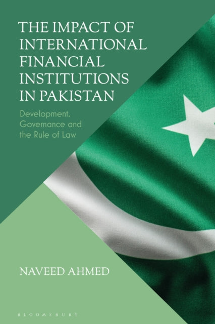 The Impact of International Financial Institutions in Pakistan: Development, Governance and the Rule of Law