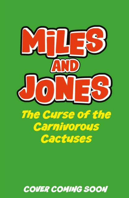 Miles and Jones: The Curse of the Carnivorous Cactuses: Book 3