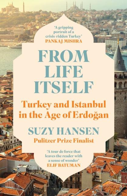 From Life Itself: Turkey and Istanbul in the Age of Erdogan
