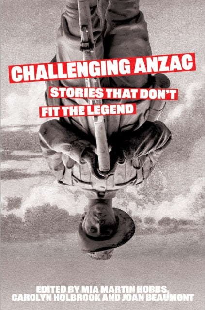 Challenging Anzac: Stories That Don’t Fit the Legend