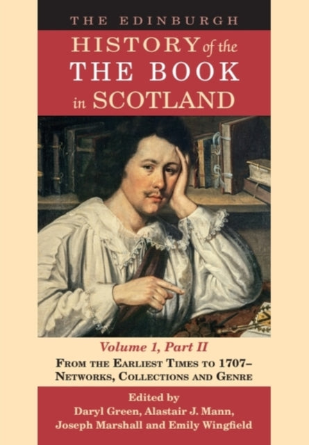 The Edinburgh History of the Book in Scotland, Volume 1, Part II: From the Earliest Times to 1707 – Networks, Collections and Genre