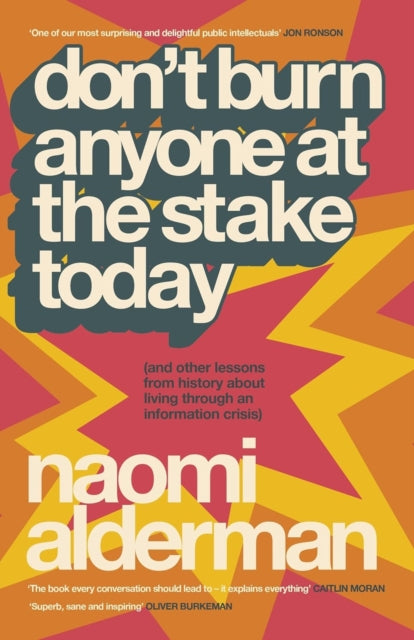 Don’t Burn Anyone at the Stake Today: (and other lessons from history about living through an information crisis)
