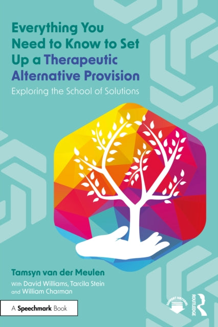 Everything You Need to Know to Set Up a Therapeutic Alternative Provision: Exploring the School of Solutions
