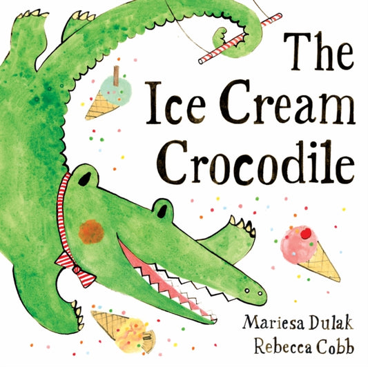 The Ice Cream Crocodile: From the WINNERS of The Week Junior Best Picture Book of the Year