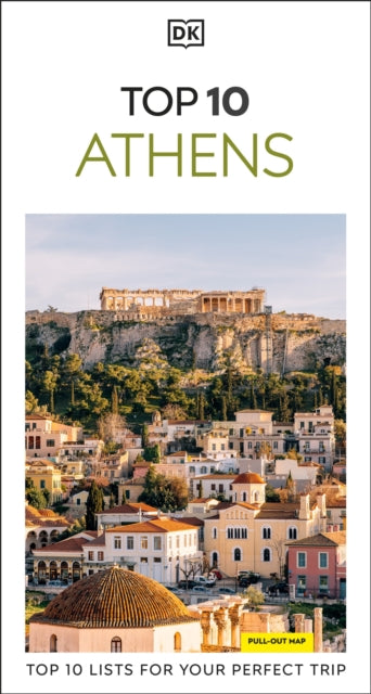DK Top 10 Athens: Top 10 lists for your perfect trip, plus an all-weather folded map