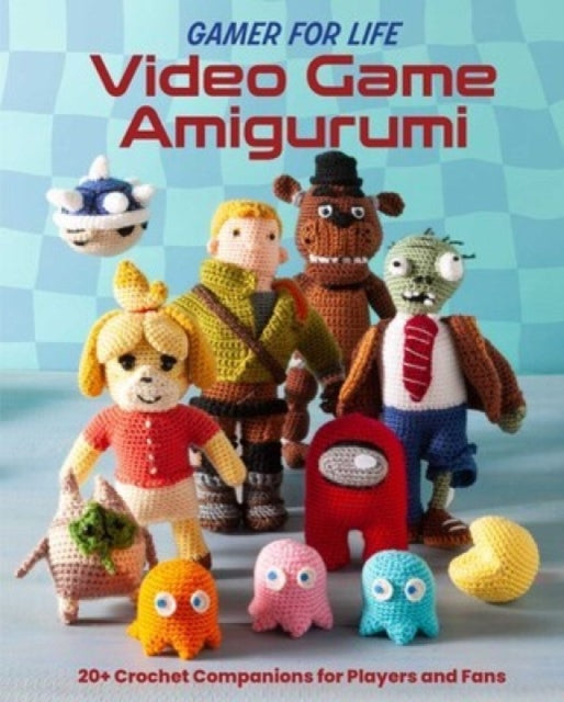 Video Game Amigurumi: 20+ Crochet Companions for Players and Fans