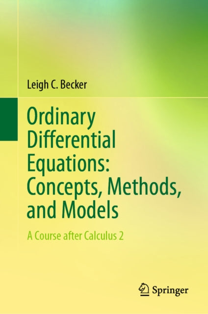 Ordinary Differential Equations: Concepts, Methods, and Models: A Course after Calculus 2