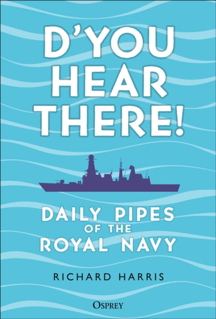 D’you Hear There!: Daily Pipes of the Royal Navy