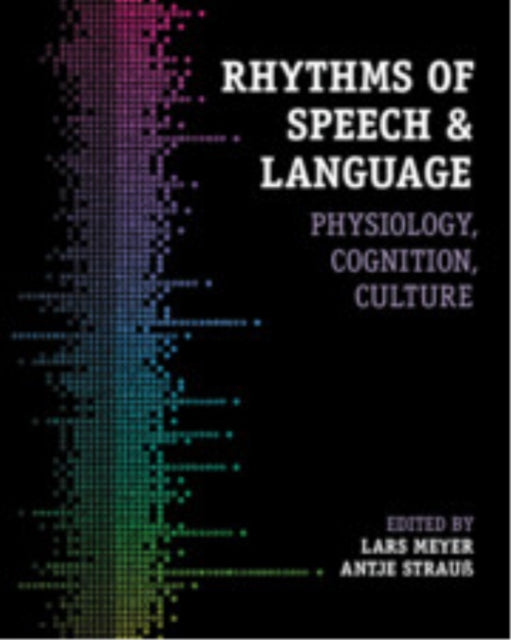 Rhythms of Speech and Language: Physiology, Cognition, Culture