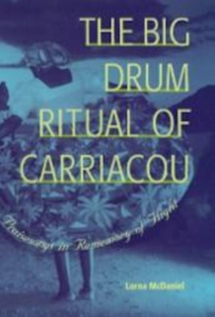 The Big Drum Ritual of Carriacou: Praisesongs in Rememory of Flight