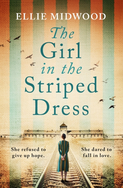 The Girl in the Striped Dress: A completely heartbreaking and gripping World War 2 page-turner, inspired by a true story