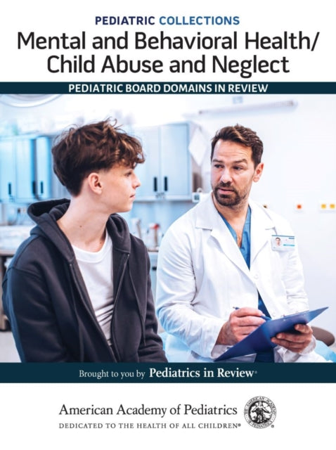 Mental and Behavioral Health/Child Abuse and Neglect: Pediatric Board Domains in Review