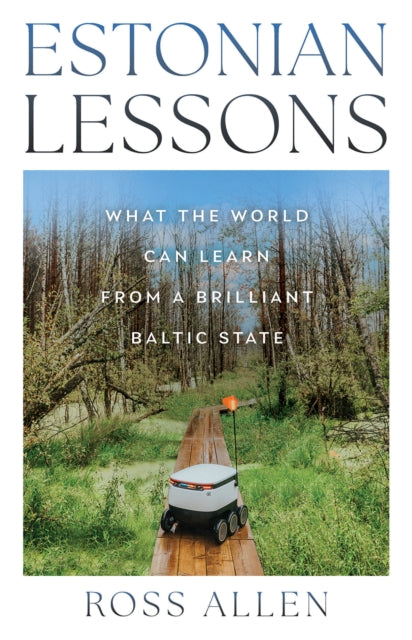 Estonian Lessons: What the World Can Learn from a Brilliant Baltic State