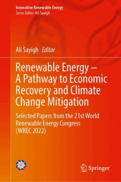 Renewable Energy – A Pathway to Economic Recovery and Climate Change Mitigation: Selected Papers from the 21st World Renewable Energy Congress (WREC 2022)