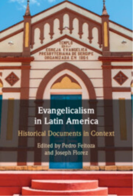 Evangelicalism in Latin America: Historical Documents in Context