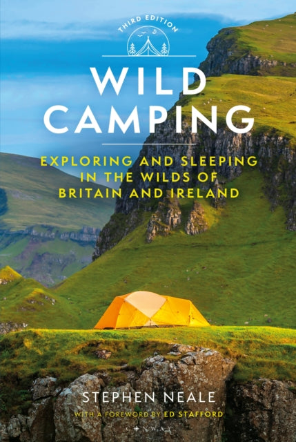 Wild Camping 3rd edition: Exploring and Sleeping in the Wilds of Britain and Ireland